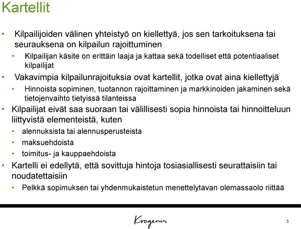 tietojenvaihto tietyissä tilanteissa Kilpailijat eivät saa suoraan tai välillisesti sopia hinnoista tai hinnoitteluun liittyvistä elementeistä, kuten alennuksista tai alennusperusteista