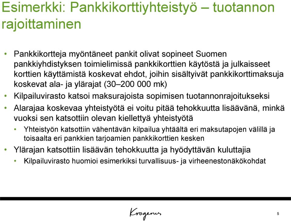 koskevaa yhteistyötä ei voitu pitää tehokkuutta lisäävänä, minkä vuoksi sen katsottiin olevan kiellettyä yhteistyötä Yhteistyön katsottiin vähentävän kilpailua yhtäältä eri maksutapojen välillä