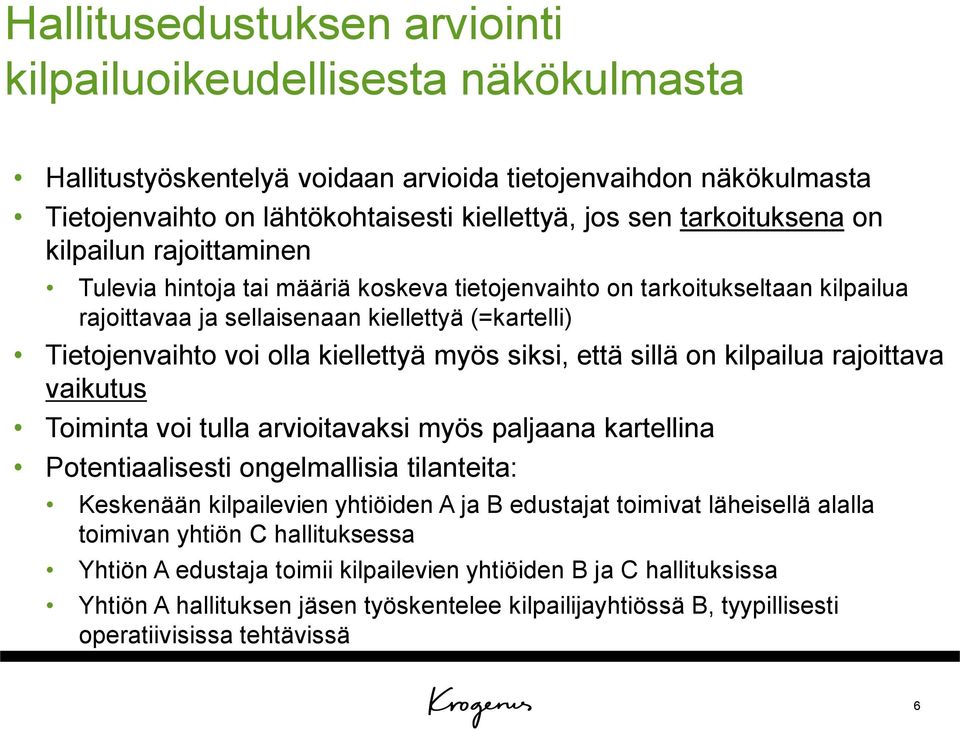 kiellettyä myös siksi, että sillä on kilpailua rajoittava vaikutus Toiminta voi tulla arvioitavaksi myös paljaana kartellina Potentiaalisesti ongelmallisia tilanteita: Keskenään kilpailevien