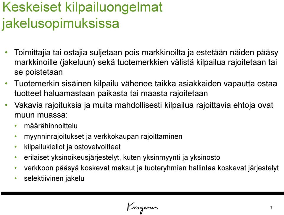 rajoituksia ja muita mahdollisesti kilpailua rajoittavia ehtoja ovat muun muassa: määrähinnoittelu myynninrajoitukset ja verkkokaupan rajoittaminen kilpailukiellot ja