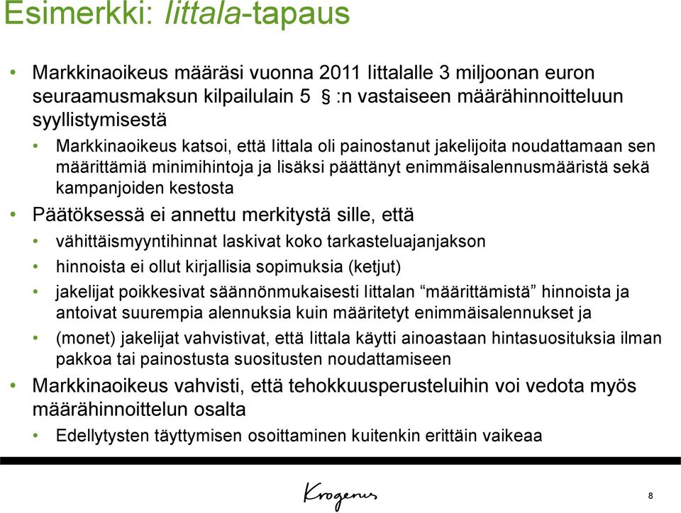 vähittäismyyntihinnat laskivat koko tarkasteluajanjakson hinnoista ei ollut kirjallisia sopimuksia (ketjut) jakelijat poikkesivat säännönmukaisesti Iittalan määrittämistä hinnoista ja antoivat