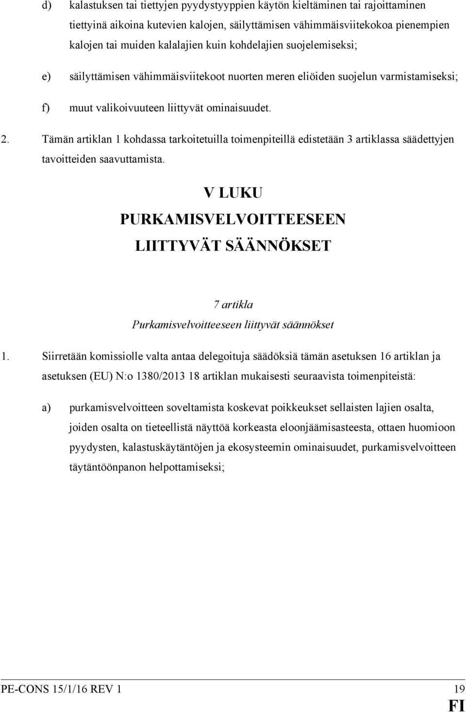 Tämän artiklan 1 kohdassa tarkoitetuilla toimenpiteillä edistetään 3 artiklassa säädettyjen tavoitteiden saavuttamista.