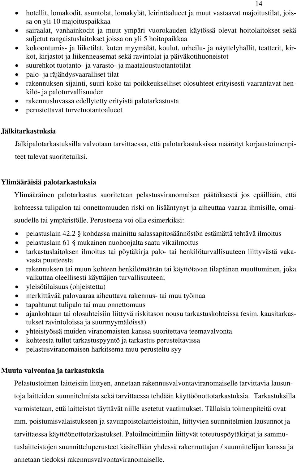 liikenneasemat sekä ravintolat ja päiväkotihuoneistot suurehkot tuotanto- ja varasto- ja maataloustuotantotilat palo- ja räjähdysvaaralliset tilat rakennuksen sijainti, suuri koko tai