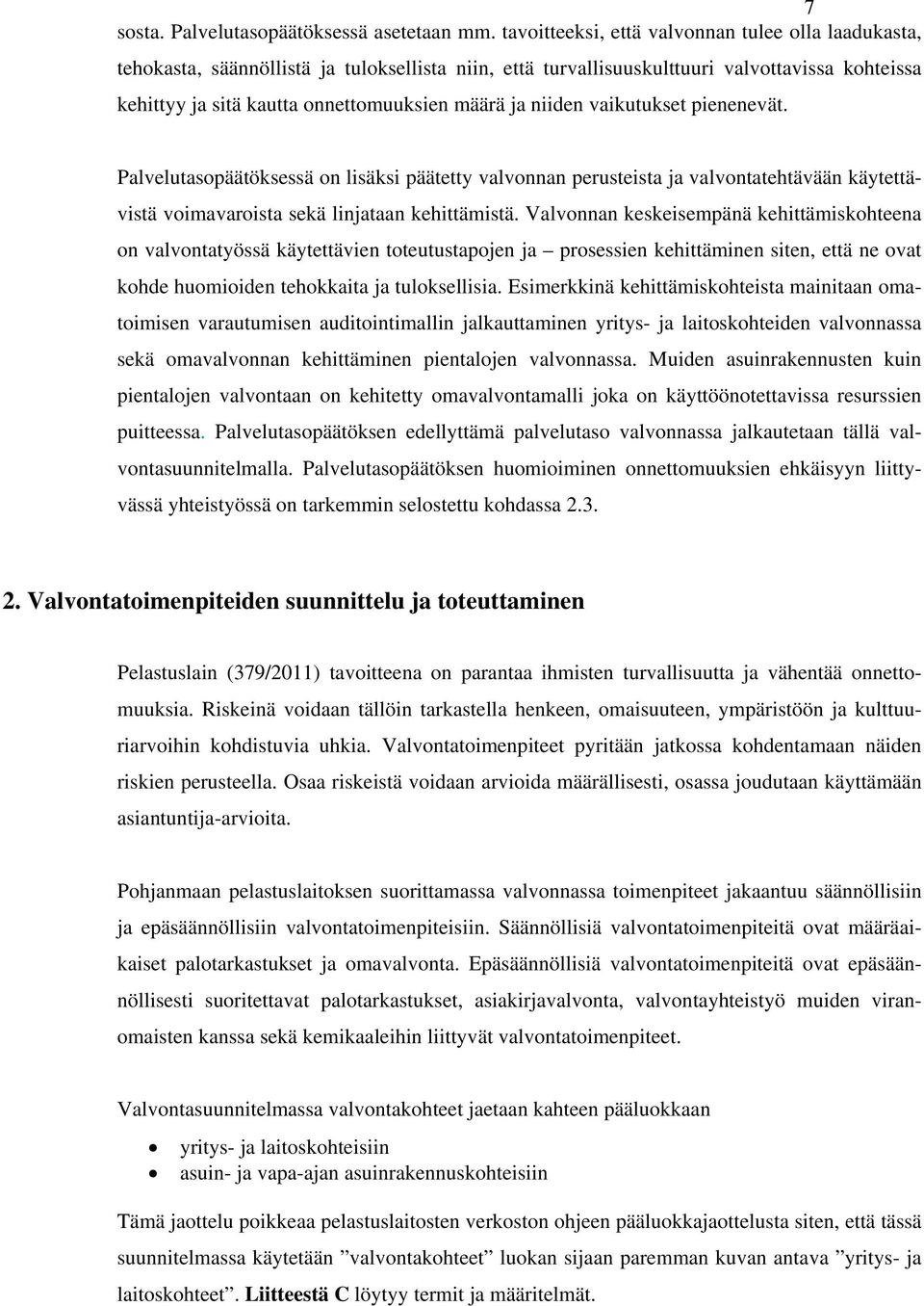 niiden vaikutukset pienenevät. Palvelutasopäätöksessä on lisäksi päätetty valvonnan perusteista ja valvontatehtävään käytettävistä voimavaroista sekä linjataan kehittämistä.