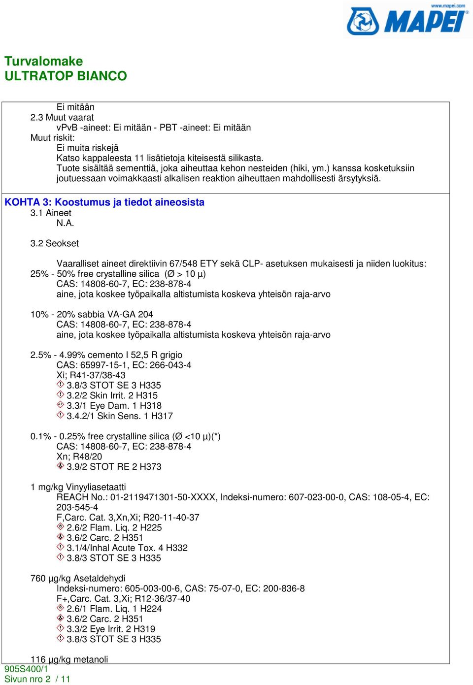 KOHTA 3: Koostumus ja tiedot aineosista 3.1 Aineet 3.