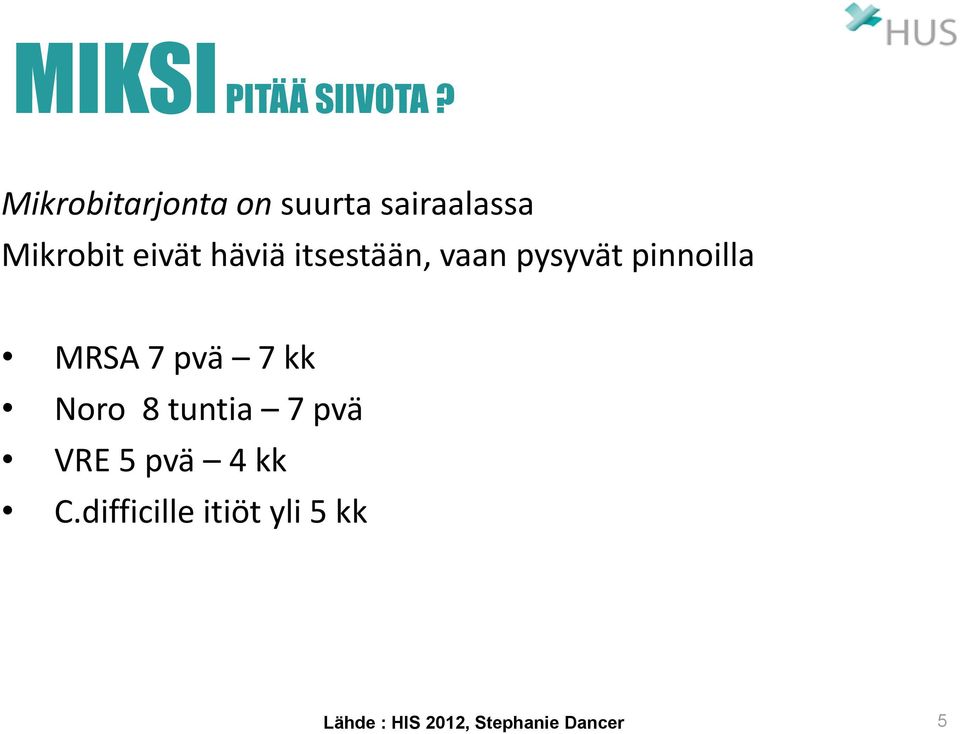 häviä itsestään, vaan pysyvät pinnoilla MRSA 7 pvä 7 kk