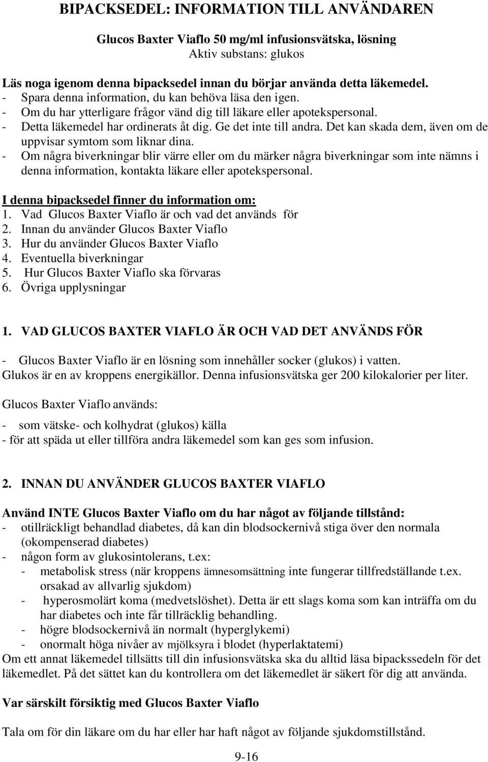 Det kan skada dem, även om de uppvisar symtom som liknar dina.