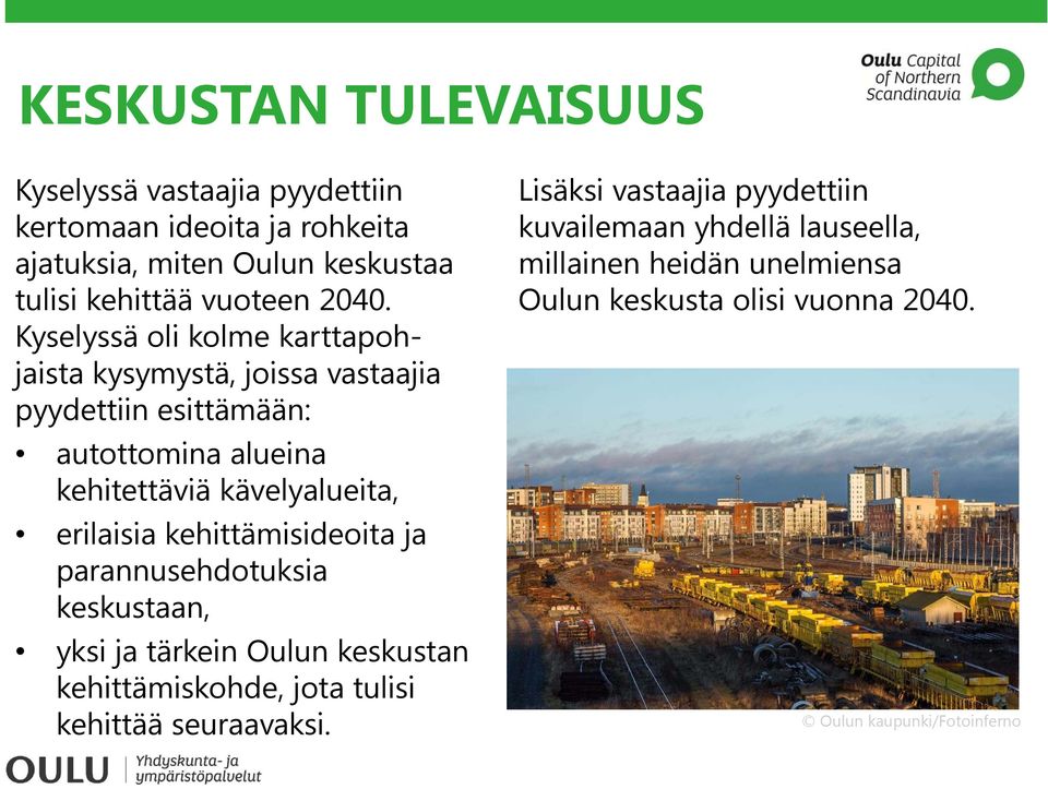 erilaisia kehittämisideoita ja parannusehdotuksia keskustaan, yksi ja tärkein Oulun keskustan kehittämiskohde, jota tulisi kehittää seuraavaksi.