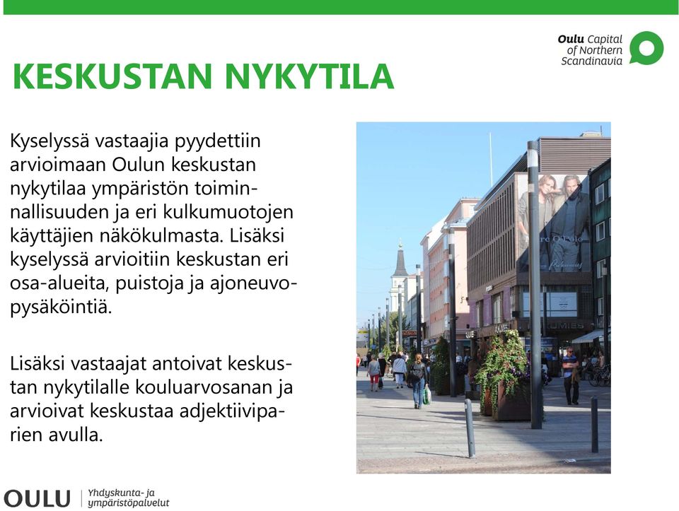 Lisäksi kyselyssä arvioitiin keskustan eri osa-alueita, puistoja ja ajoneuvopysäköintiä.