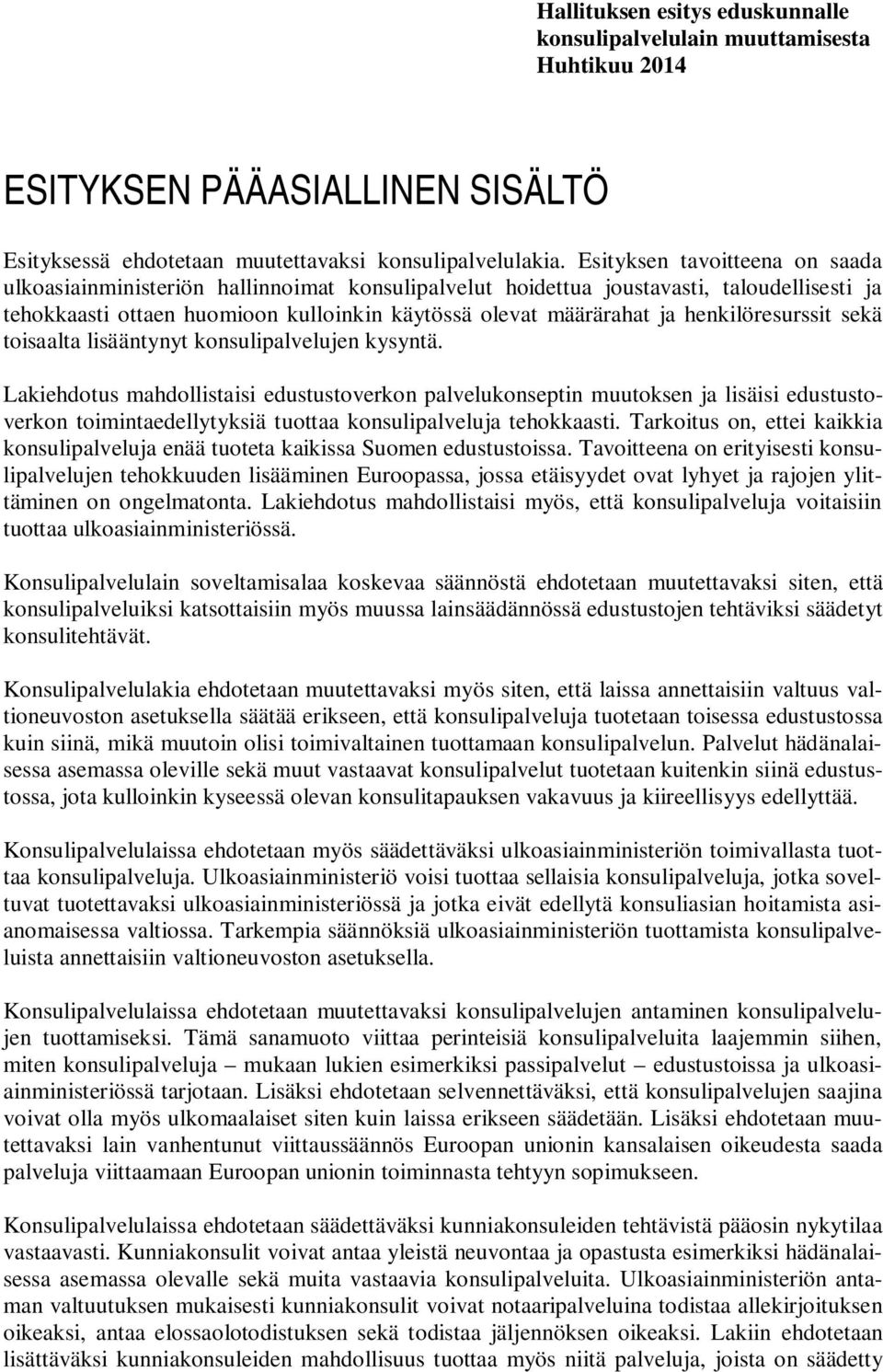 henkilöresurssit sekä toisaalta lisääntynyt konsulipalvelujen kysyntä.
