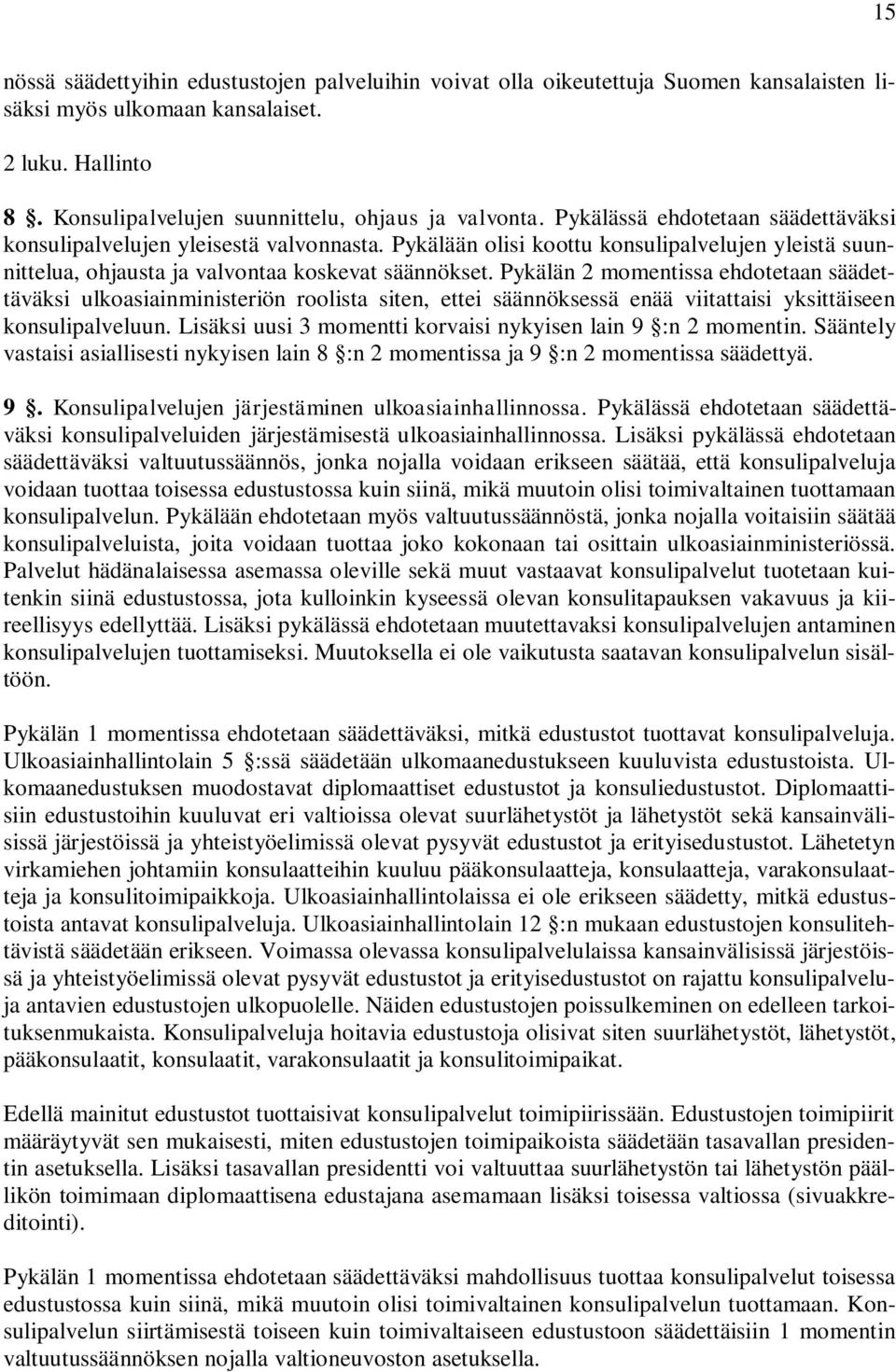 Pykälän 2 momentissa ehdotetaan säädettäväksi ulkoasiainministeriön roolista siten, ettei säännöksessä enää viitattaisi yksittäiseen konsulipalveluun.