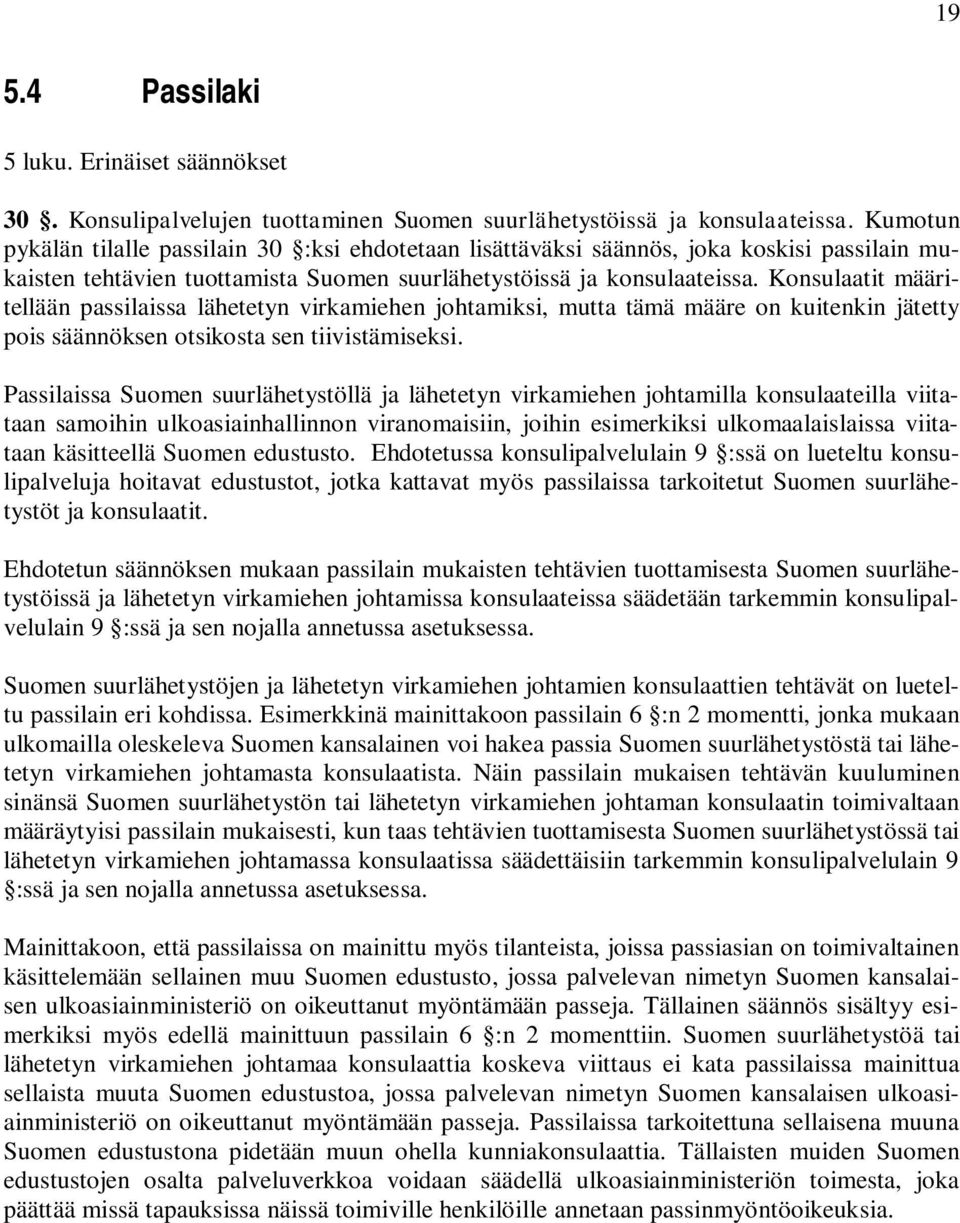 Konsulaatit määritellään passilaissa lähetetyn virkamiehen johtamiksi, mutta tämä määre on kuitenkin jätetty pois säännöksen otsikosta sen tiivistämiseksi.