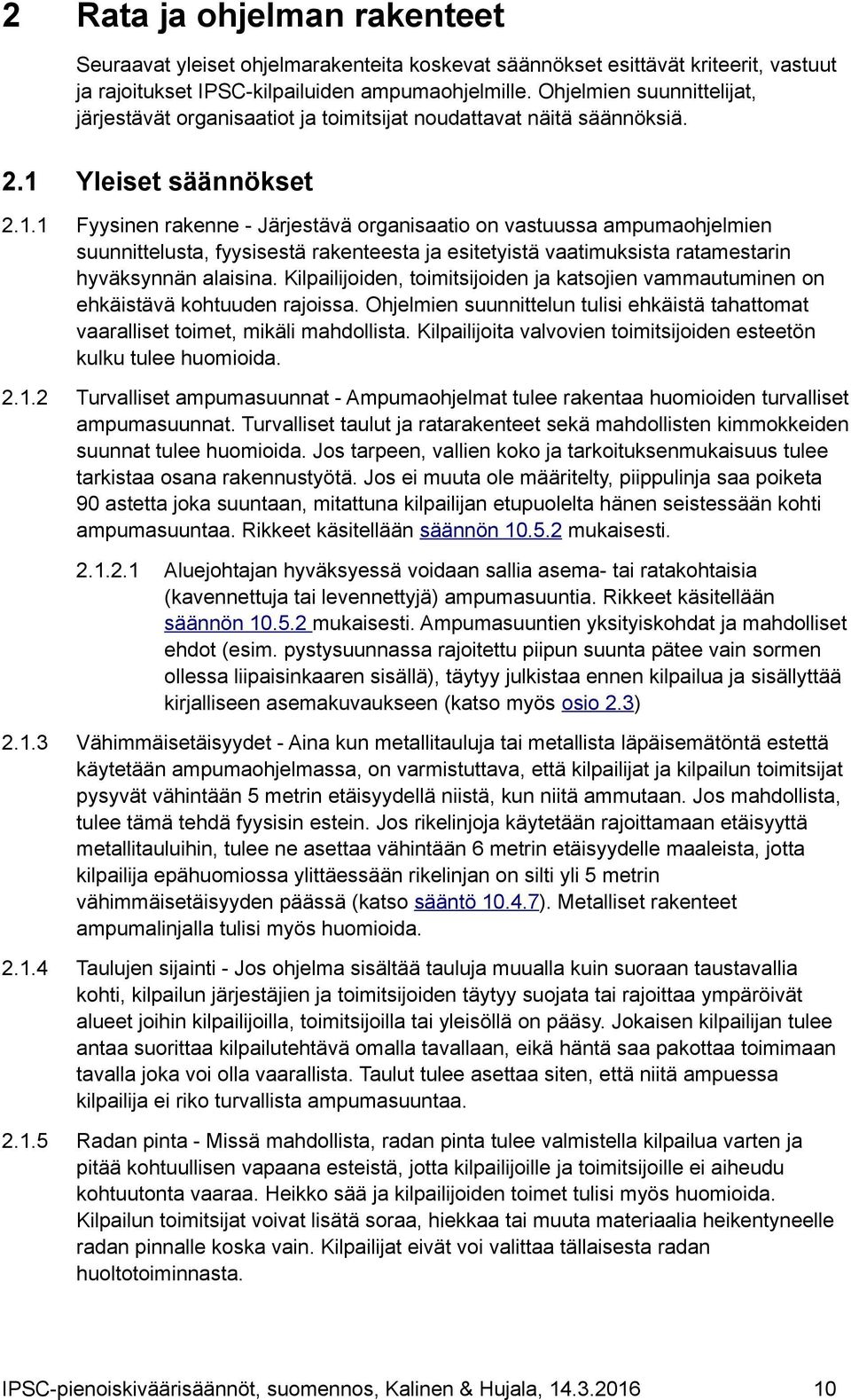 Yleiset säännökset 2.1.1 Fyysinen rakenne - Järjestävä organisaatio on vastuussa ampumaohjelmien suunnittelusta, fyysisestä rakenteesta ja esitetyistä vaatimuksista ratamestarin hyväksynnän alaisina.