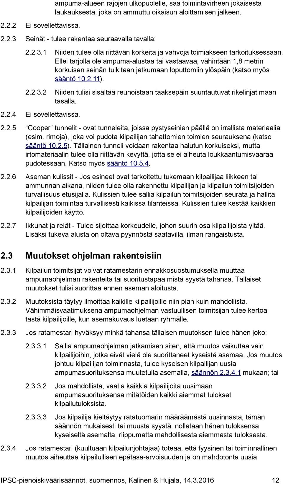 Ellei tarjolla ole ampuma-alustaa tai vastaavaa, vähintään 1,8 metrin korkuisen seinän tulkitaan jatkumaan loputtomiin ylöspäin (katso myös sääntö 10.2.11). 2.2.3.