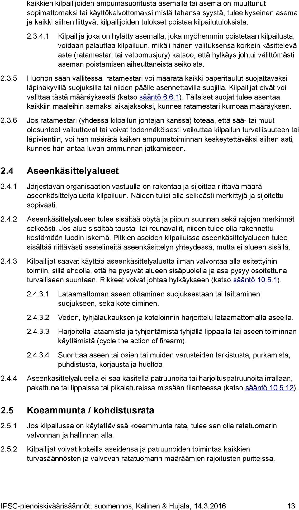 1 Kilpailija joka on hylätty asemalla, joka myöhemmin poistetaan kilpailusta, voidaan palauttaa kilpailuun, mikäli hänen valituksensa korkein käsittelevä aste (ratamestari tai vetoomusjury) katsoo,