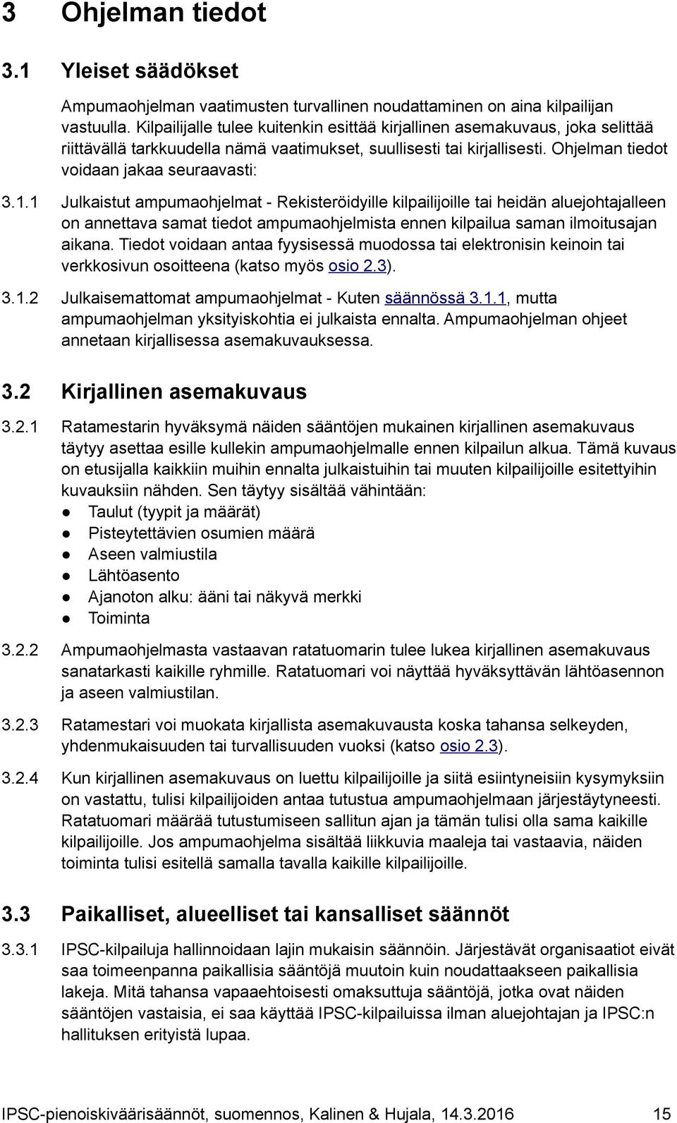 1 Julkaistut ampumaohjelmat - Rekisteröidyille kilpailijoille tai heidän aluejohtajalleen on annettava samat tiedot ampumaohjelmista ennen kilpailua saman ilmoitusajan aikana.