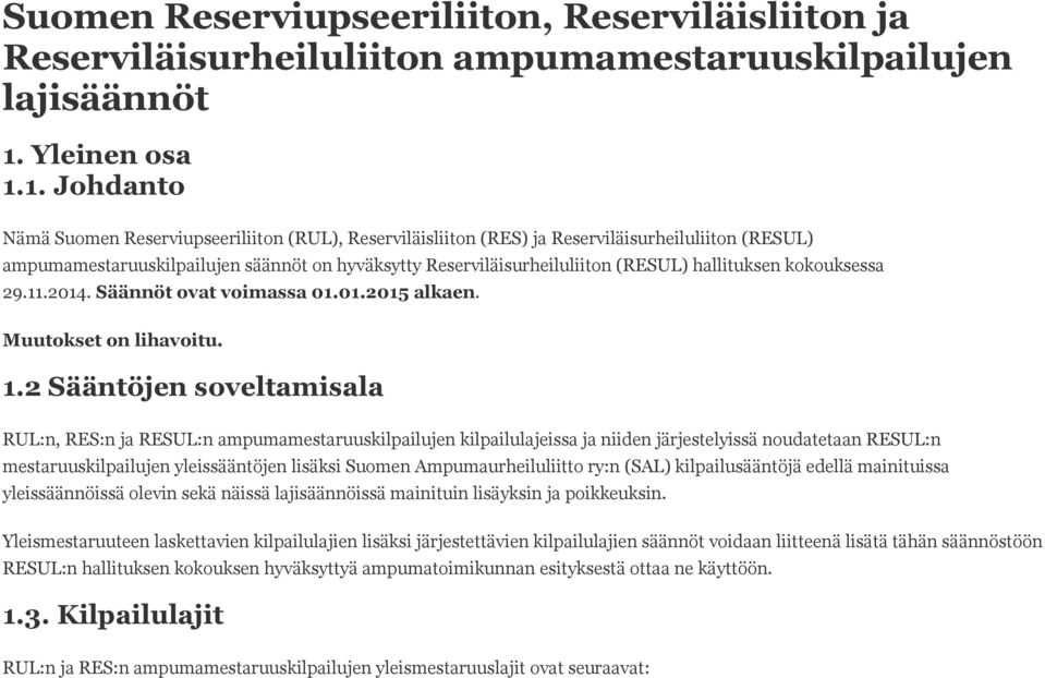 1. Johdanto Nämä Suomen Reserviupseeriliiton (RUL), Reserviläisliiton (RES) ja Reserviläisurheiluliiton (RESUL) ampumamestaruuskilpailujen säännöt on hyväksytty Reserviläisurheiluliiton (RESUL)