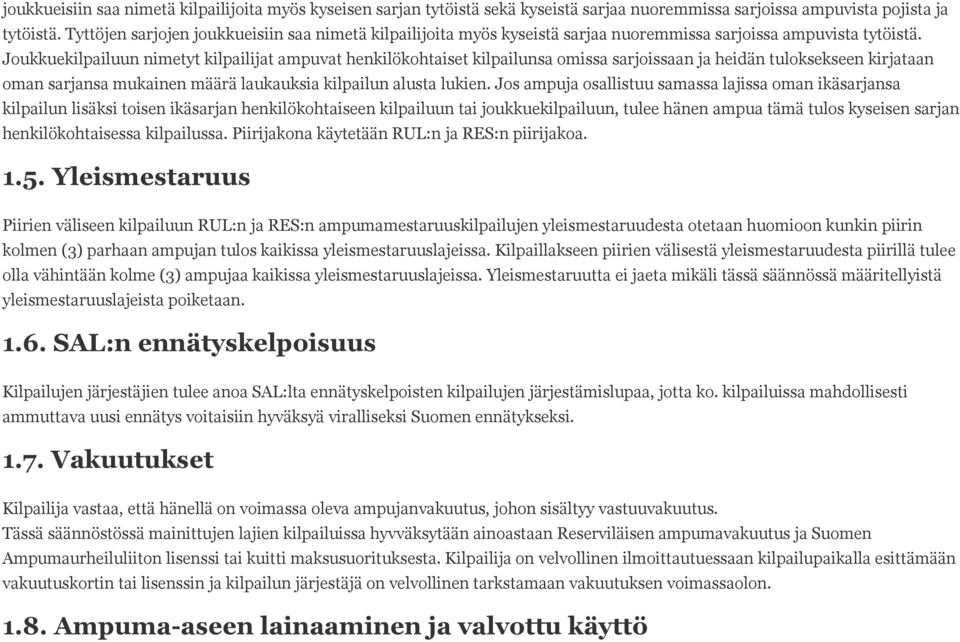 Joukkuekilpailuun nimetyt kilpailijat ampuvat henkilökohtaiset kilpailunsa omissa sarjoissaan ja heidän tuloksekseen kirjataan oman sarjansa mukainen määrä laukauksia kilpailun alusta lukien.