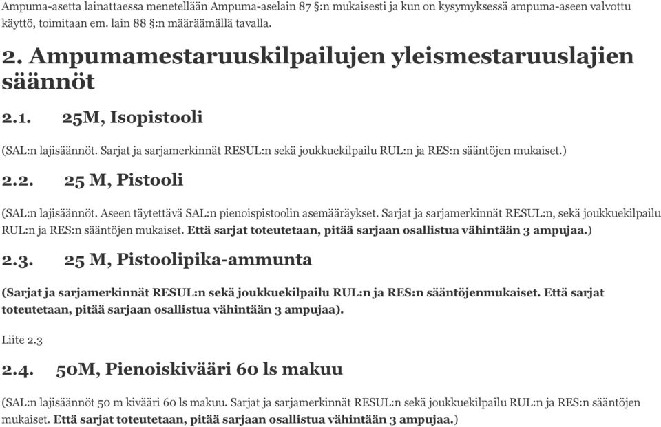 Aseen täytettävä SAL:n pienoispistoolin asemääräykset. Sarjat ja sarjamerkinnät RESUL:n, sekä joukkuekilpailu RUL:n ja RES:n sääntöjen mukaiset.