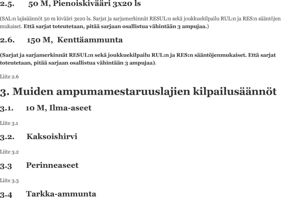 Että sarjat toteutetaan, pitää sarjaan osallistua vähintään 3 ampujaa.) 2.6.