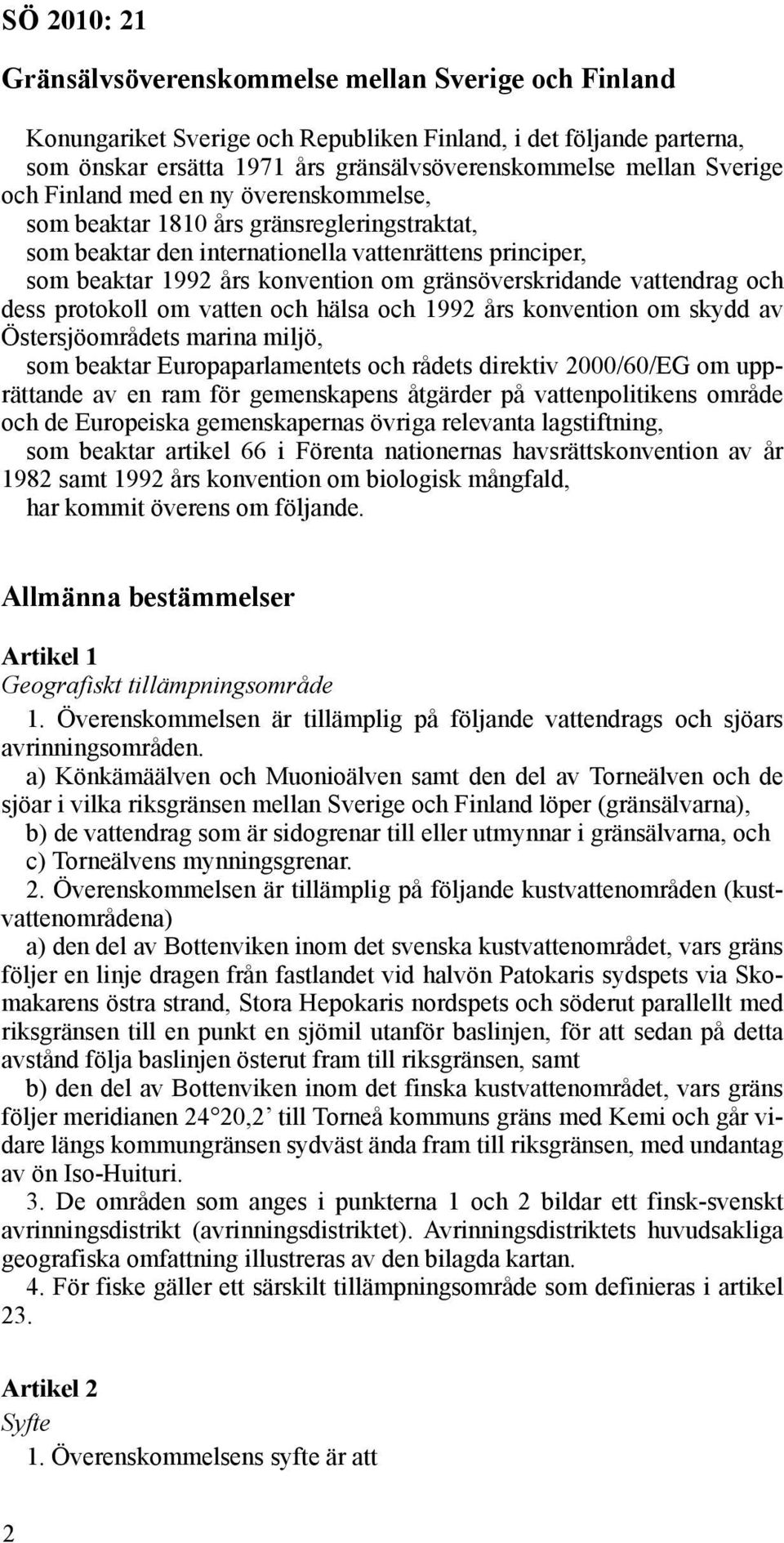 vattendrag och dess protokoll om vatten och hälsa och 1992 års konvention om skydd av Östersjöområdets marina miljö, som beaktar Europaparlamentets och rådets direktiv 2000/60/EG om upprättande av en