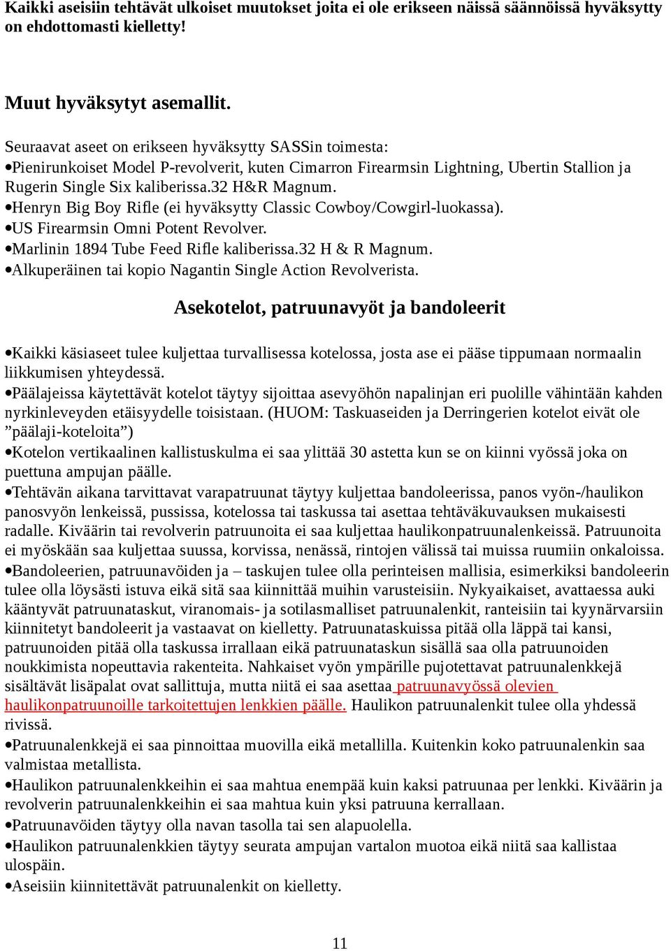 Henryn Big Boy Rifle (ei hyväksytty Classic Cowboy/Cowgirl-luokassa). US Firearmsin Omni Potent Revolver. Marlinin 1894 Tube Feed Rifle kaliberissa.32 H & R Magnum.