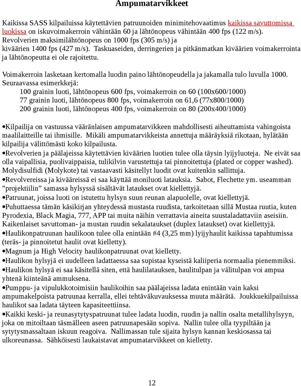 Voimakerroin lasketaan kertomalla luodin paino lähtönopeudella ja jakamalla tulo luvulla 1000.