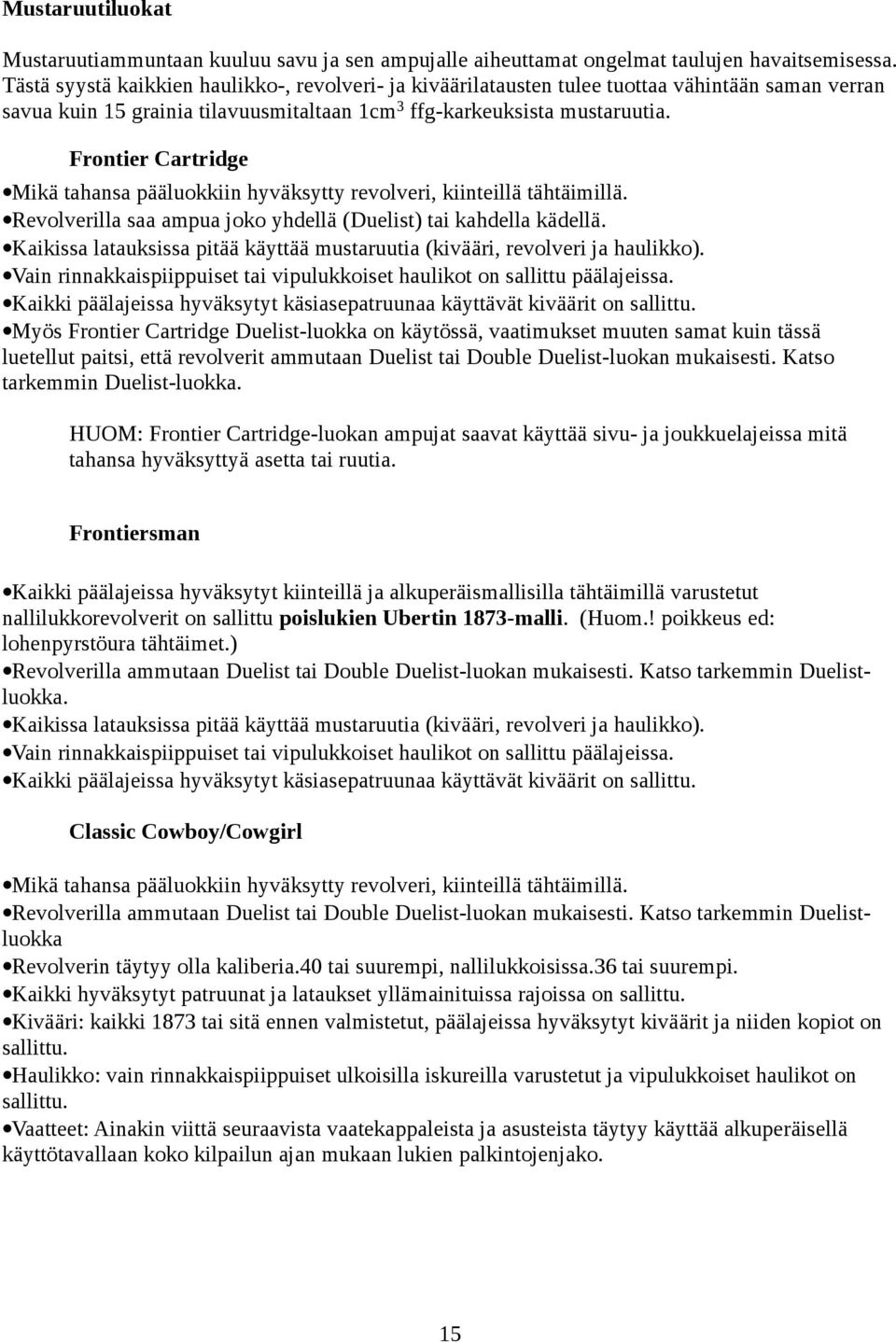 Frontier Cartridge Mikä tahansa pääluokkiin hyväksytty revolveri, kiinteillä tähtäimillä. Revolverilla saa ampua joko yhdellä (Duelist) tai kahdella kädellä.