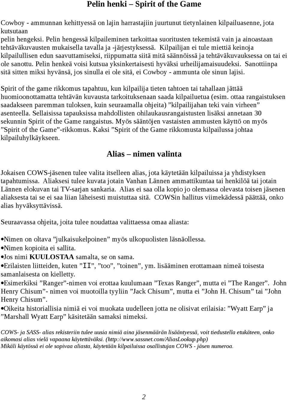Kilpailijan ei tule miettiä keinoja kilpailullisen edun saavuttamiseksi, riippumatta siitä mitä säännöissä ja tehtäväkuvauksessa on tai ei ole sanottu.