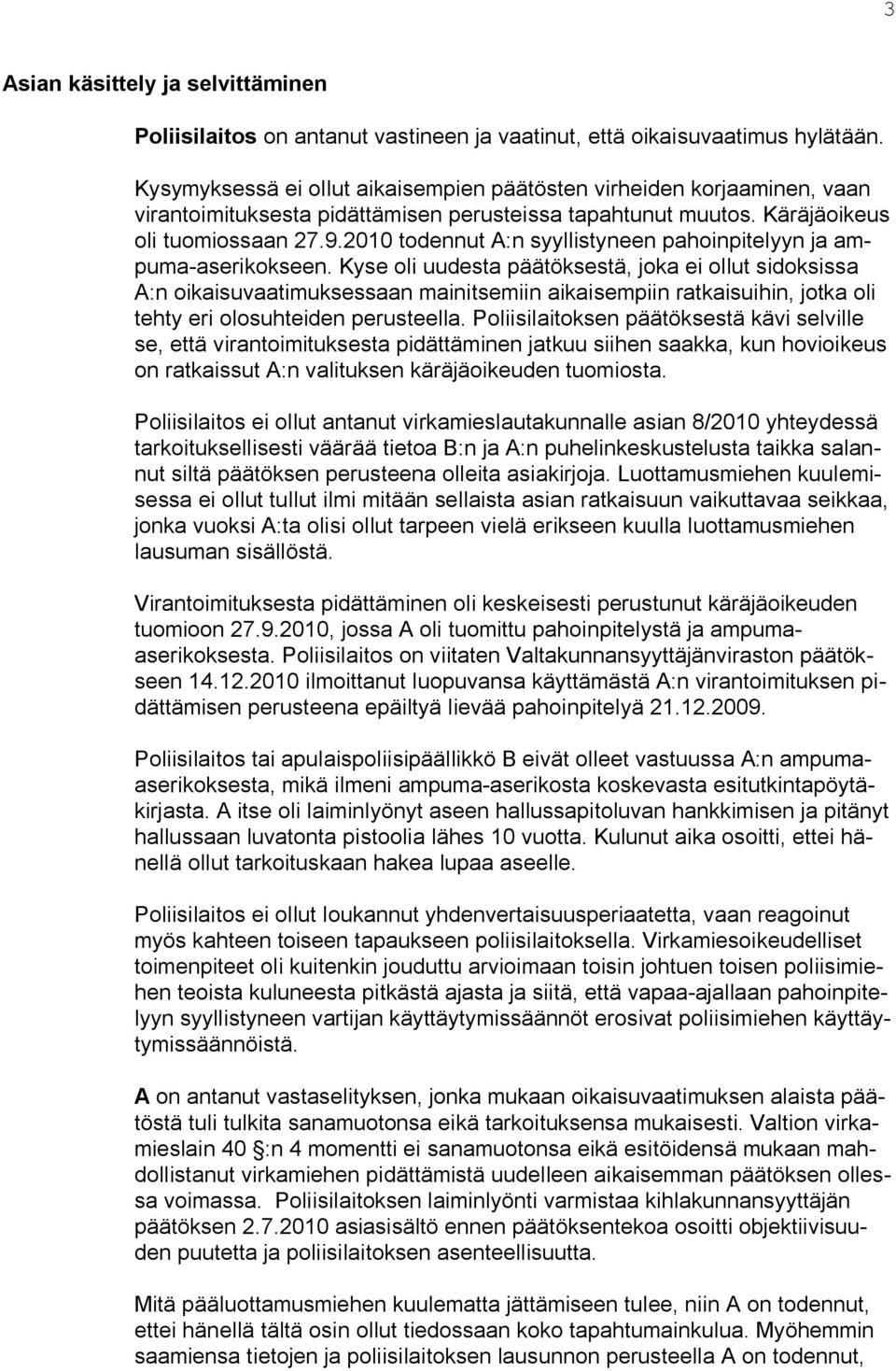 2010 todennut A:n syyllistyneen pahoinpitelyyn ja ampuma-aserikokseen.