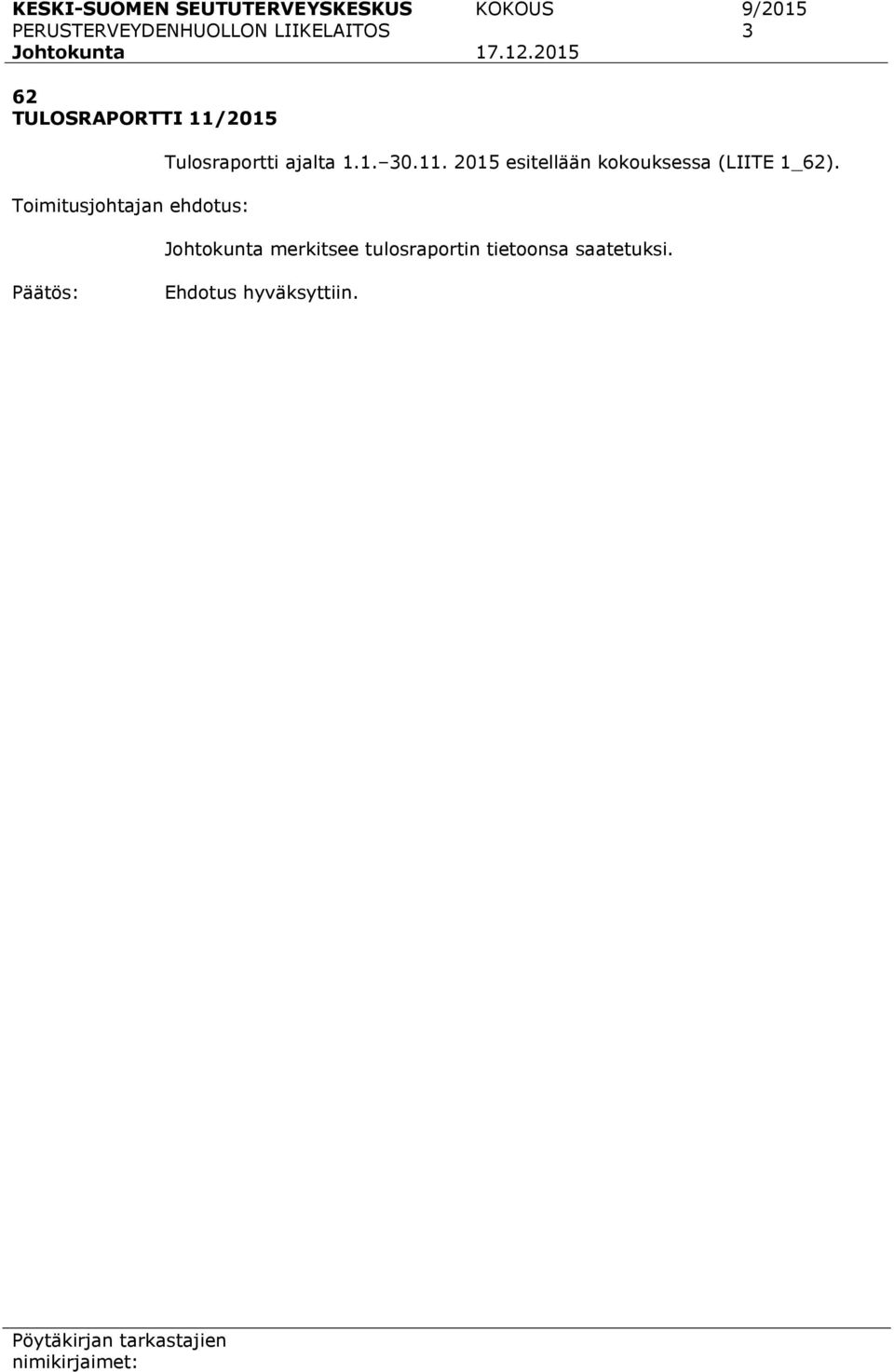 2015 9/2015 3 Toimitusjohtajan ehdotus: Tulosraportti ajalta 1.1. 30.11.