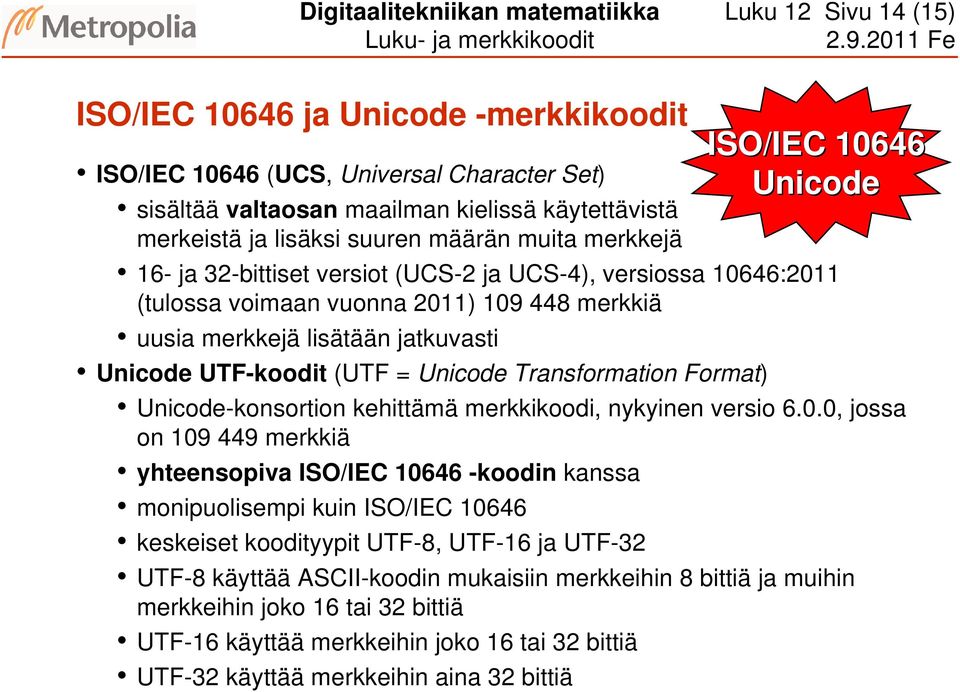 jatkuvasti Unicode UTF-koodit (UTF = Unicode Transformation Format) Unicode-konsortion kehittämä merkkikoodi, nykyinen versio 6.0.