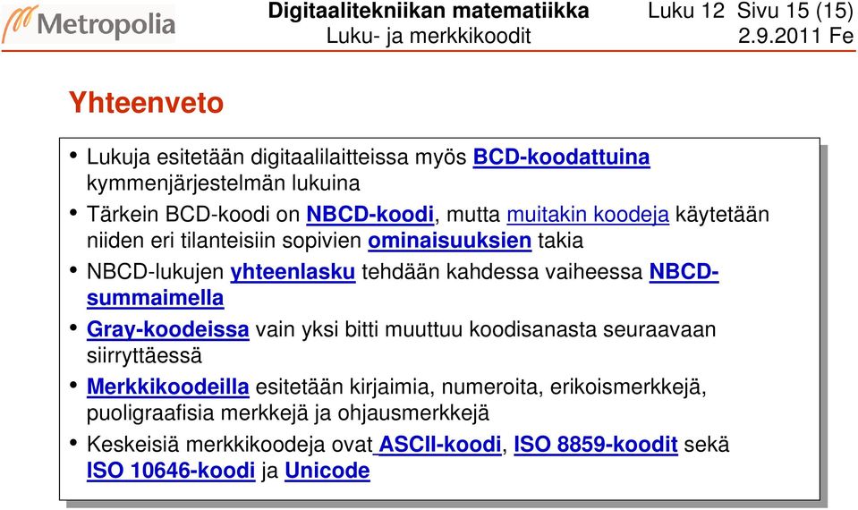 tehdään kahdessa vaiheessa NBCDsummaimella Gray-koodeissa vain vain yksi yksi bitti bitti muuttuu koodisanasta seuraavaan siirryttäessä Merkkikoodeilla esitetään kirjaimia,