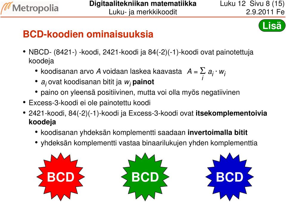 positiivinen, mutta voi olla myös negatiivinen Excess-3-koodi ei ole painotettu koodi 2421-koodi, 84(-2)(-1)-koodi ja Excess-3-koodi ovat