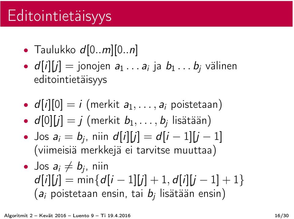 .., b j lisätään) Jos a i = b j, niin d[i][j] = d[i 1][j 1] (viimeisiä merkkejä ei tarvitse muuttaa) Jos a i b