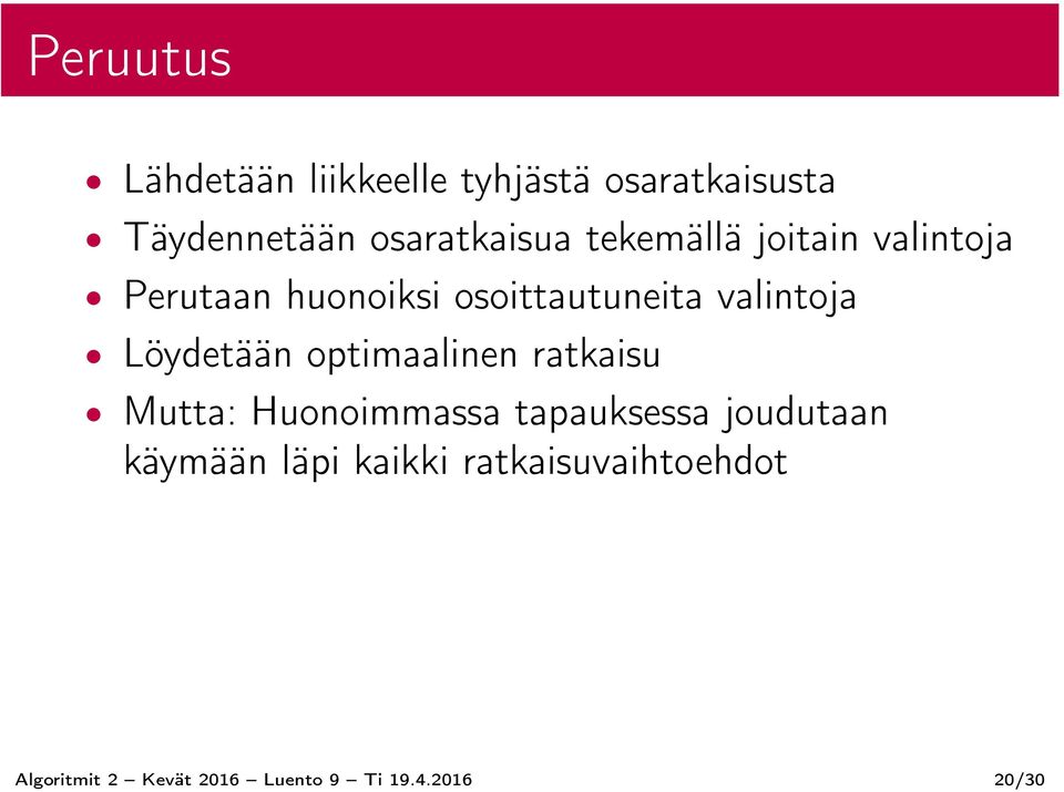 Löydetään optimaalinen ratkaisu Mutta: Huonoimmassa tapauksessa joudutaan