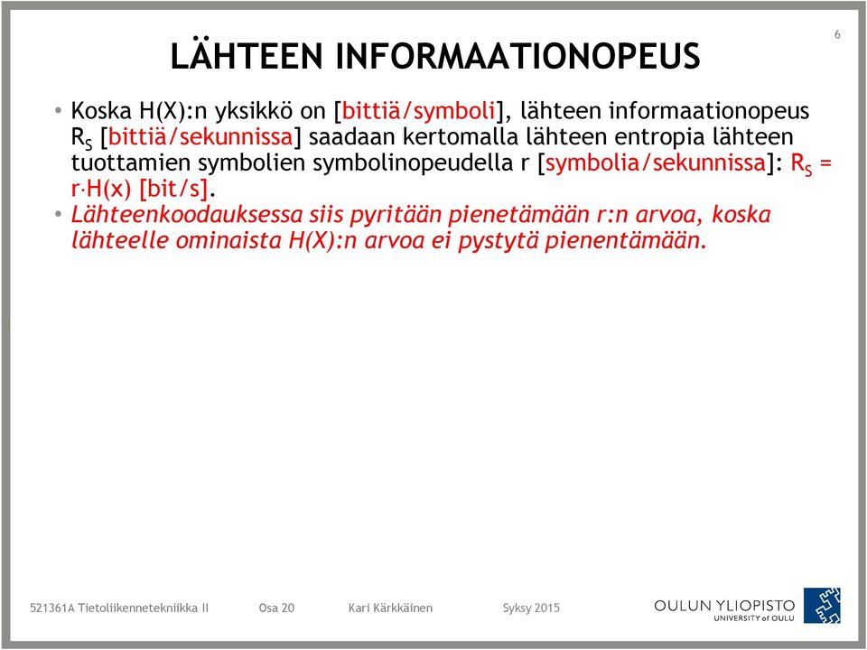 tuottamien symbolien symbolinopeudella r [symbolia/sekunnissa]: R S = r H(x) [bit/s].