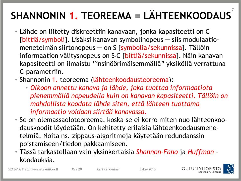 Näin kanavan kapasiteetti on ilmaistu insinöörimäisemmällä yksiköllä verrattuna C-parametriin. Shannonin 1.