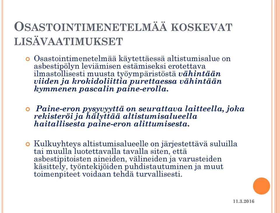 Paine-eron pysyvyyttä on seurattava laitteella, joka rekisteröi ja hälyttää altistumisalueella haitallisesta paine-eron alittumisesta.