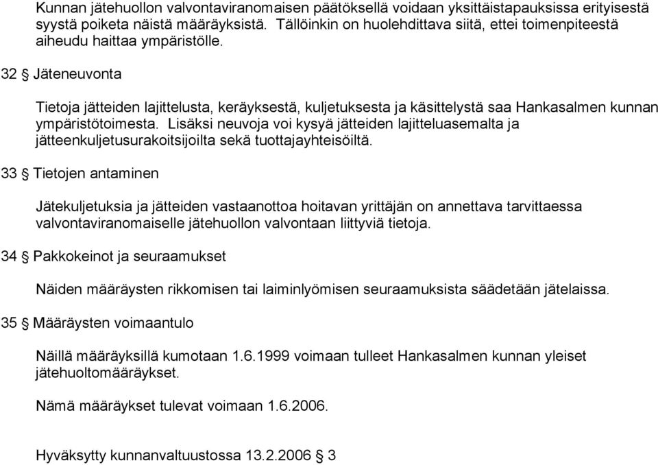 32 ' Jäteneuvonta Tietoja jätteiden lajittelusta, keräyksestä, kuljetuksesta ja käsittelystä saa Hankasalmen kunnan ympäristötoimesta.