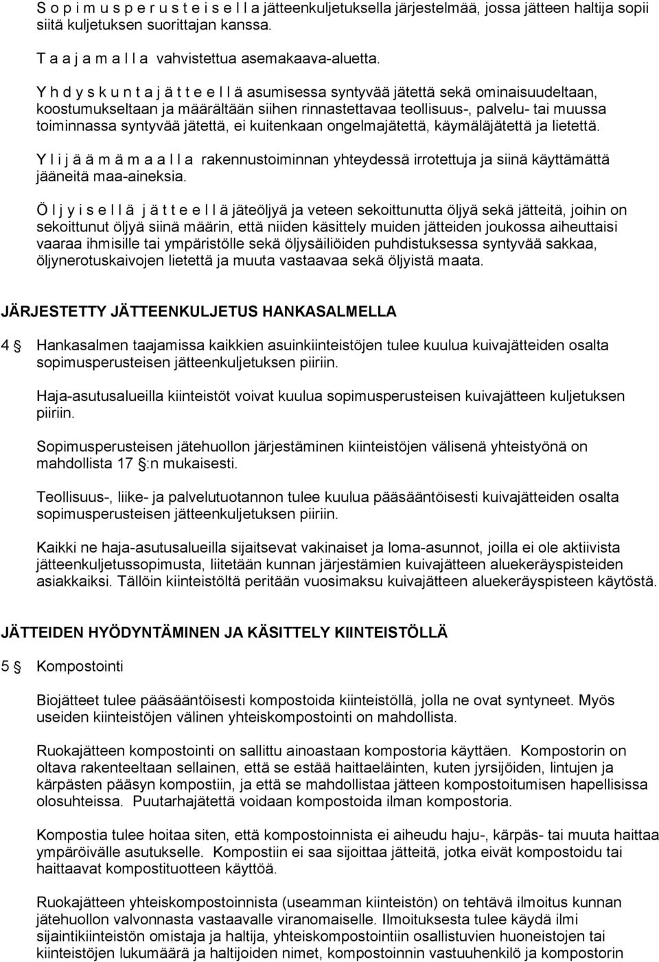 jätettä, ei kuitenkaan ongelmajätettä, käymäläjätettä ja lietettä. Y l i j ä ä m ä m a a l l a rakennustoiminnan yhteydessä irrotettuja ja siinä käyttämättä jääneitä maa-aineksia.