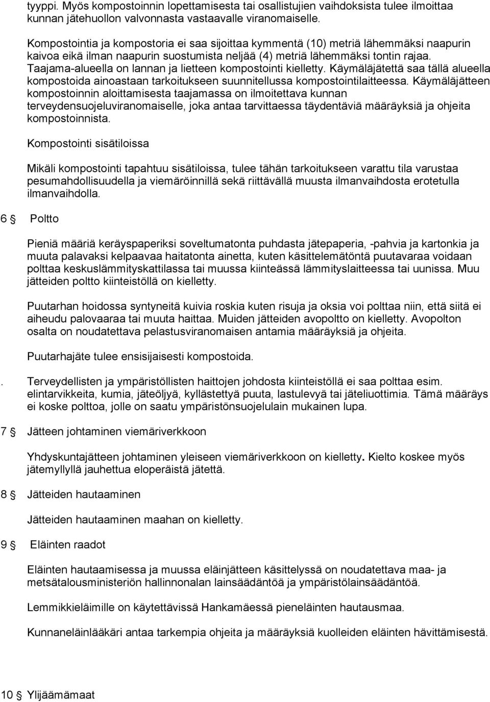 Taajama-alueella on lannan ja lietteen kompostointi kielletty. Käymäläjätettä saa tällä alueella kompostoida ainoastaan tarkoitukseen suunnitellussa kompostointilaitteessa.