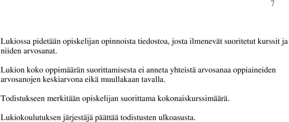 Lukion koko oppimäärän suorittamisesta ei anneta yhteistä arvosanaa oppiaineiden