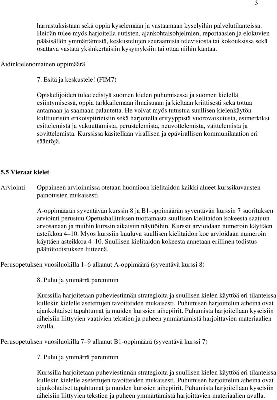 yksinkertaisiin kysymyksiin tai ottaa niihin kantaa. Äidinkielenomainen oppimäärä 7. Esitä ja keskustele!