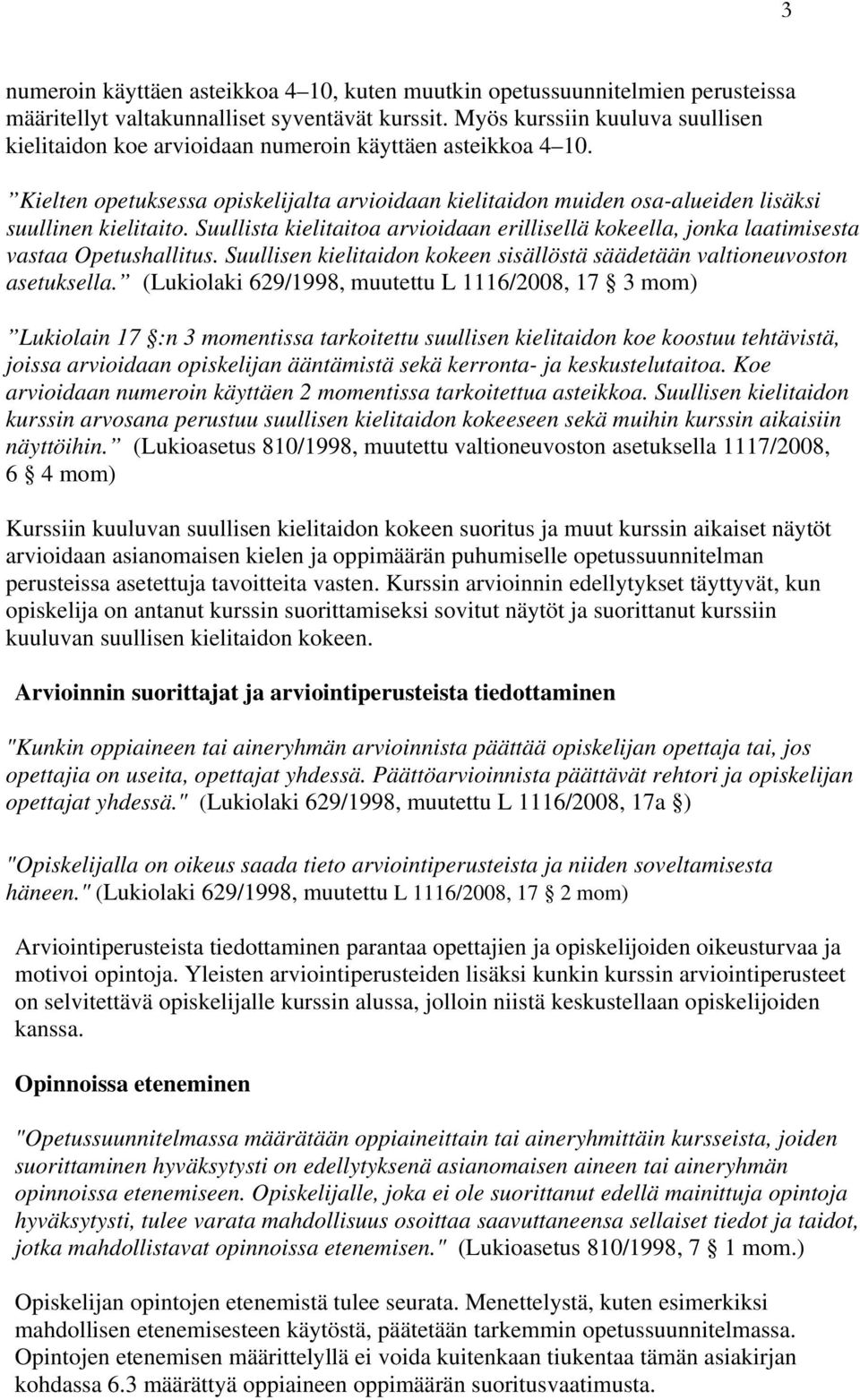 Suullista kielitaitoa arvioidaan erillisellä kokeella, jonka laatimisesta vastaa Opetushallitus. Suullisen kielitaidon kokeen sisällöstä säädetään valtioneuvoston asetuksella.