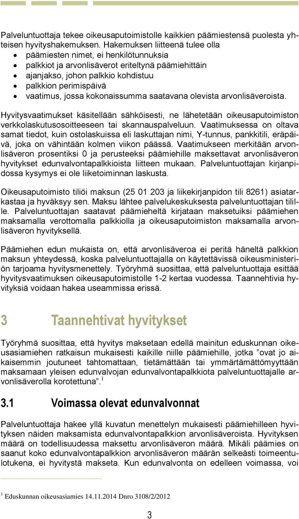 kokonaissumma saatavana olevista arvonlisäveroista. Hyvitysvaatimukset käsitellään sähköisesti, ne lähetetään oikeusaputoimiston verkkolaskutusosoitteeseen tai skannauspalveluun.