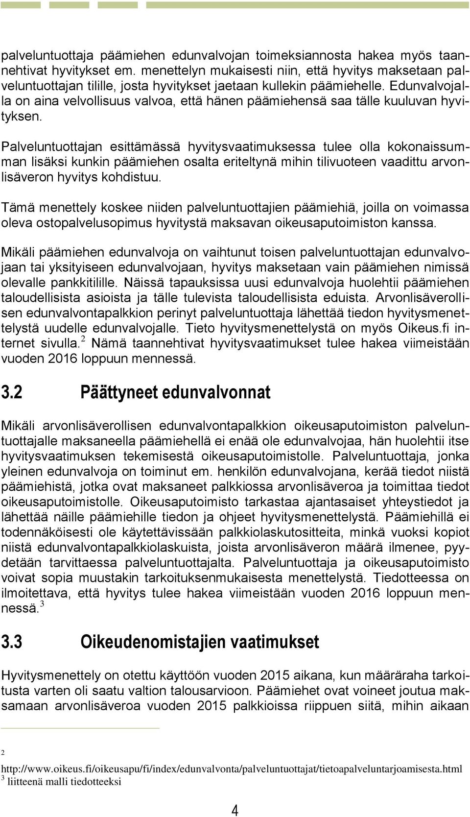 Edunvalvojalla on aina velvollisuus valvoa, että hänen päämiehensä saa tälle kuuluvan hyvityksen.