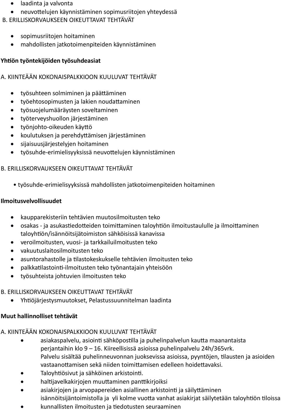 järjestäminen sijaisuusjärjestelyjen hoitaminen työsuhde-erimielisyyksissä neuvottelujen käynnistäminen työsuhde-erimielisyyksissä mahdollisten jatkotoimenpiteiden hoitaminen Ilmoitusvelvollisuudet