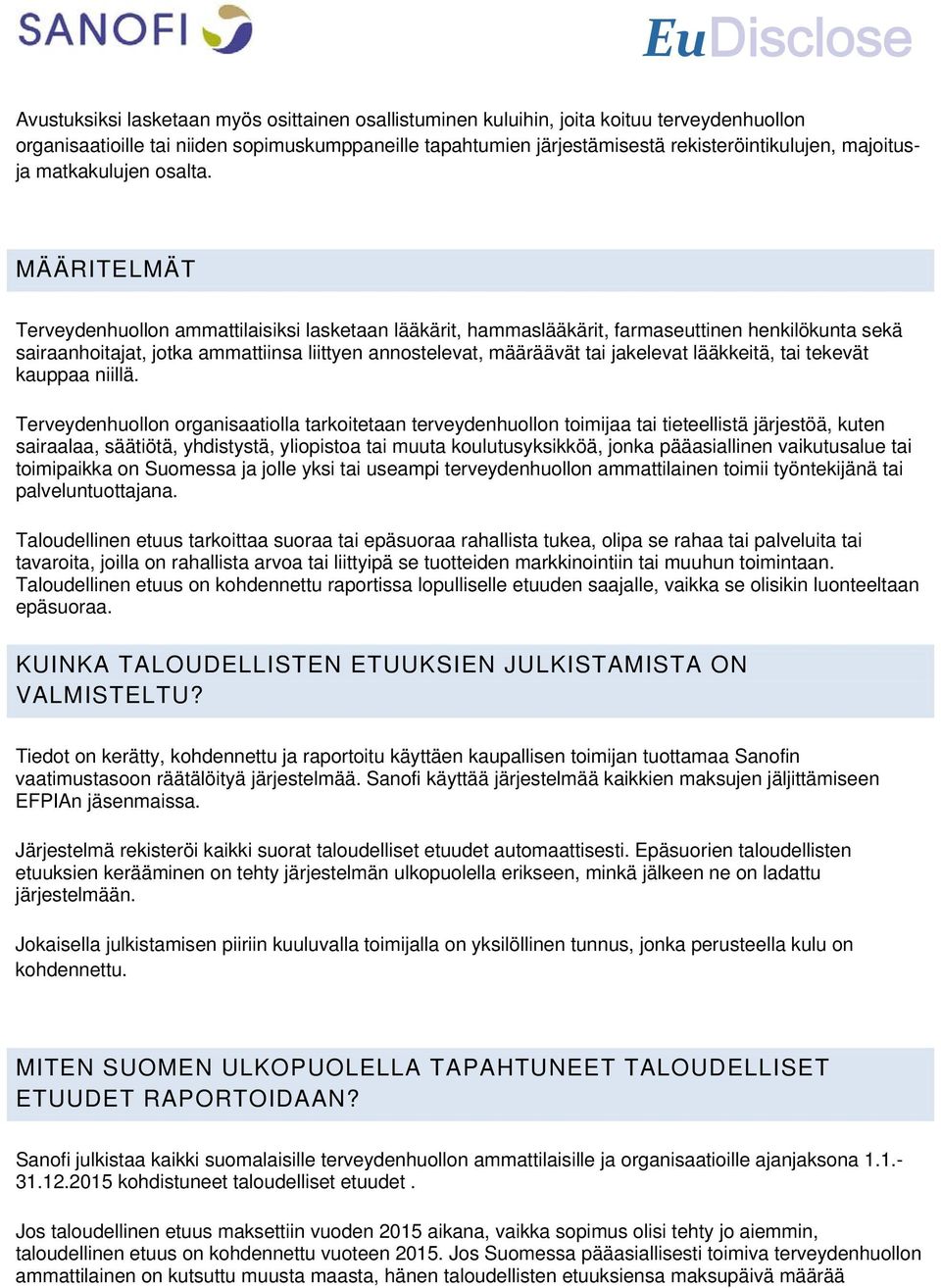 MÄÄRITELMÄT Terveydenhuollon ammattilaisiksi lasketaan lääkärit, hammaslääkärit, farmaseuttinen henkilökunta sekä sairaanhoitajat, jotka ammattiinsa liittyen annostelevat, määräävät tai jakelevat