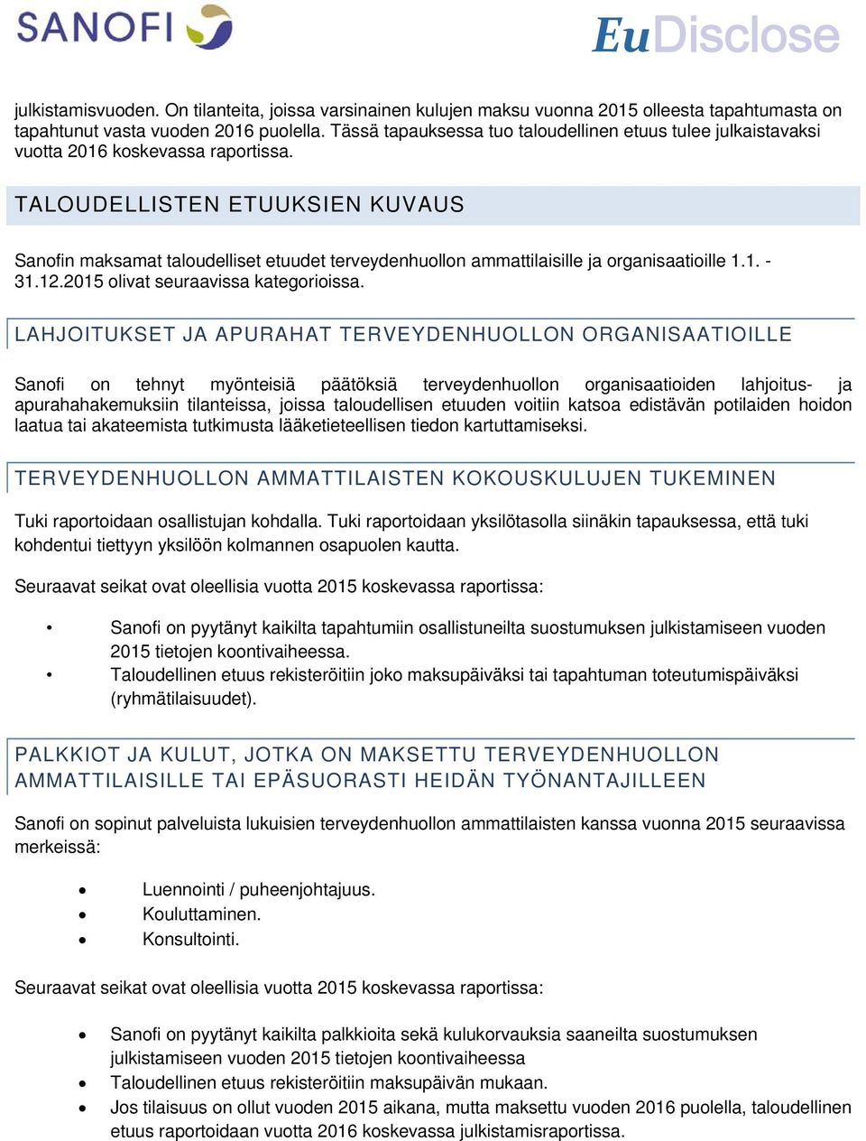 TALOUDELLISTEN ETUUKSIEN KUVAUS Sanofin maksamat taloudelliset etuudet terveydenhuollon ammattilaisille ja organisaatioille 1.1. - 31.12.2015 olivat seuraavissa kategorioissa.